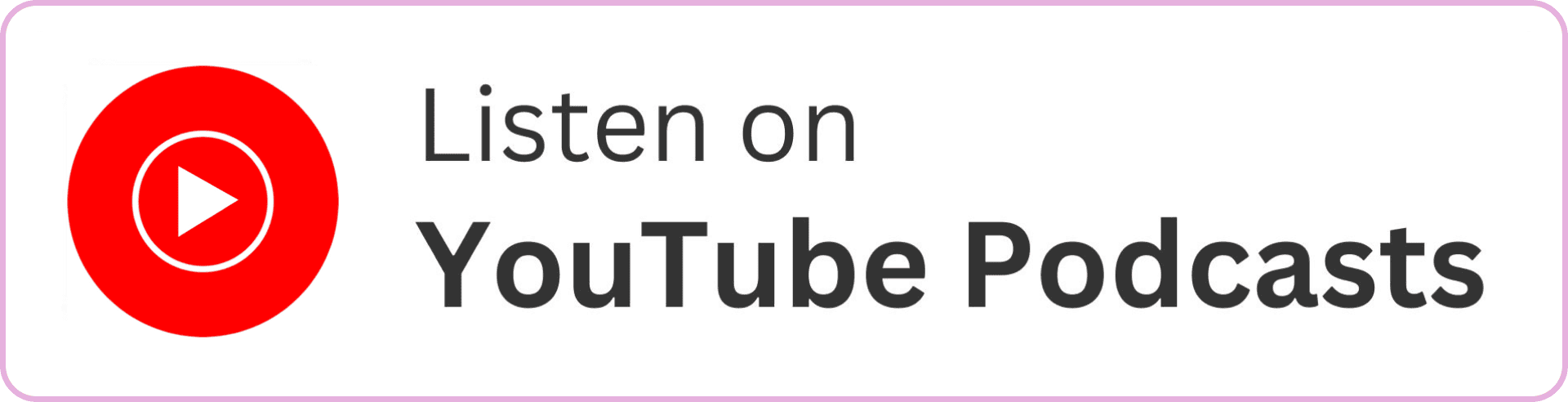 YouTube Podcasts logo and text 'Listen on YouTube Podcasts'